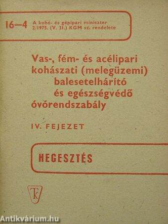 Vas-, fém- és acélipari kohászati (melegüzemi) balesetelhárító és egészségvédő óvórendszabály IV.