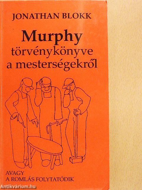 Murphy törvénykönyve a mesterségekről avagy a romlás folytatódik