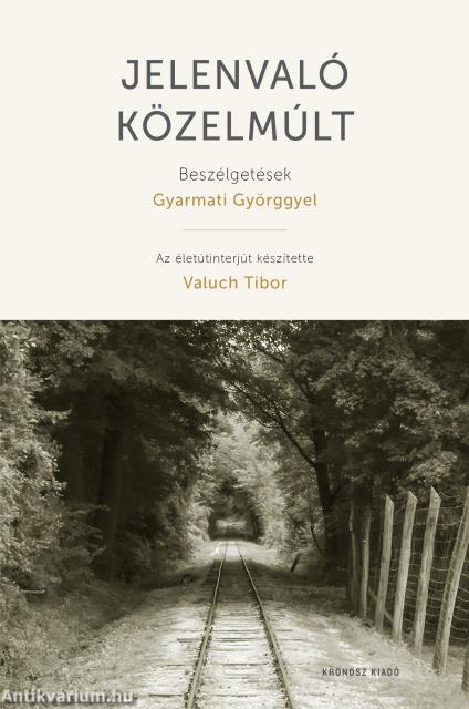 Jelenvaló közelmúlt - Beszélgetések Gyarmati Györggyel