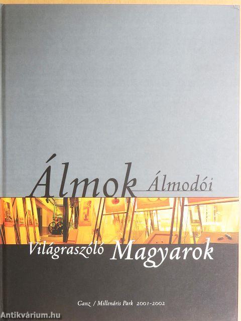 Álmok Álmodói - Világraszóló Magyarok I.