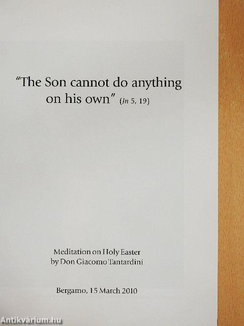 “The Son cannot do anything on his own” (Jn 5, 19)