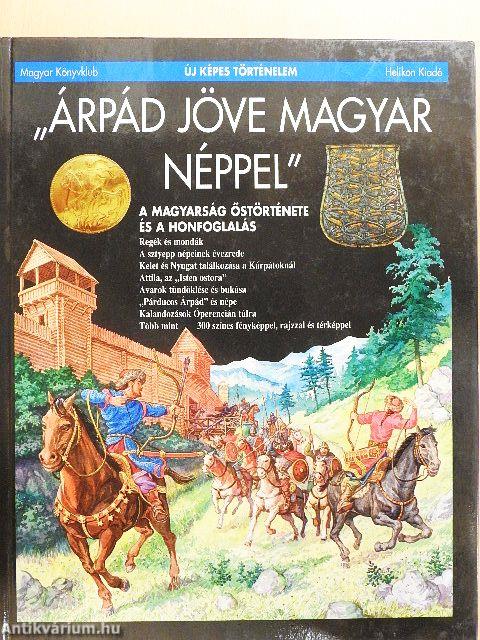 "Árpád jöve magyar néppel"
