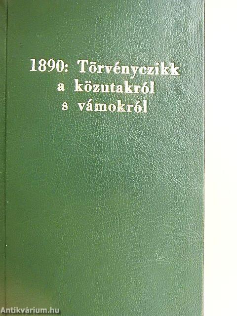 1890: Törvényczikk a közutakról s vámokról