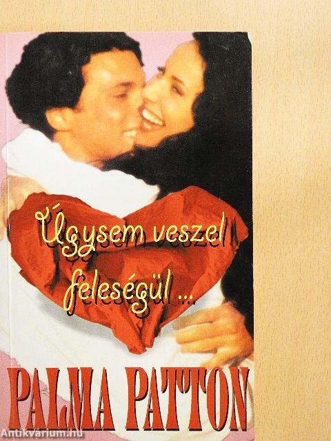 Úgysem veszel feleségül...
