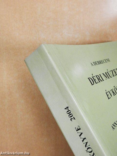 A Debreceni Déri Múzeum évkönyve 2004