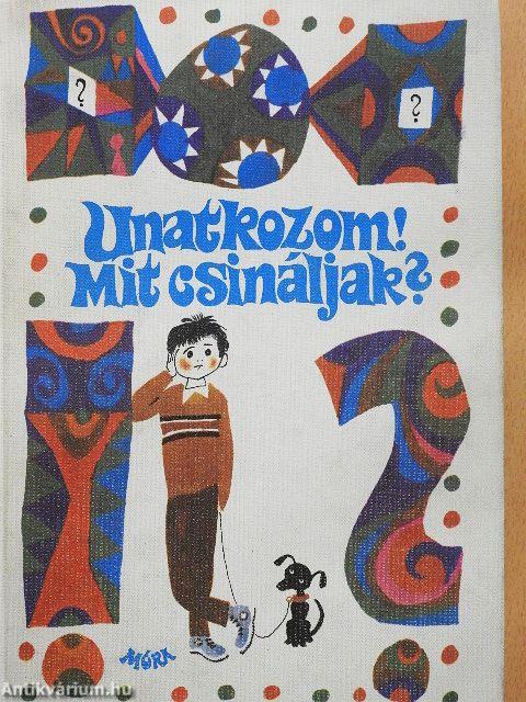 Unatkozom! Mit csináljak?