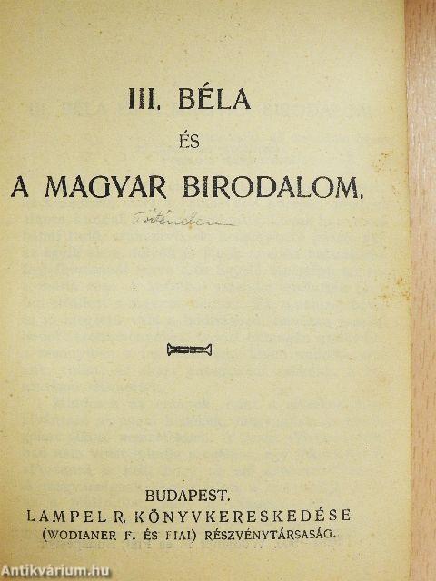 III. Béla és a Magyar Birodalom/Brodarics históriája a mohácsi vészről/Szemelvények Bonfiniból/Szemelvény a Gesta Romanorumból/Roger Mester siralmas éneket a tatároktól elpusztított Magyarországról