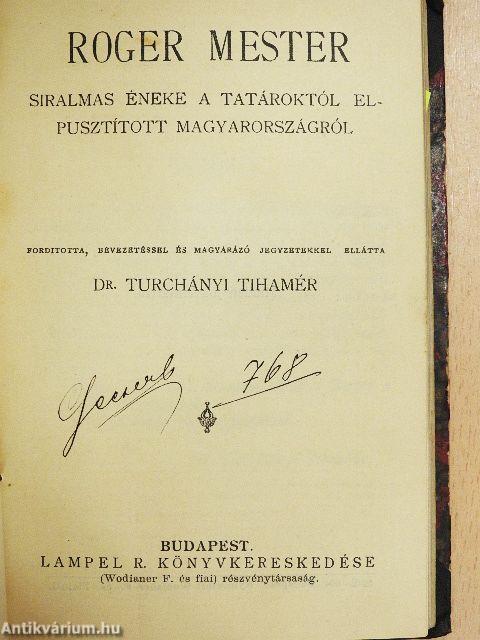 III. Béla és a Magyar Birodalom/Brodarics históriája a mohácsi vészről/Szemelvények Bonfiniból/Szemelvény a Gesta Romanorumból/Roger Mester siralmas éneket a tatároktól elpusztított Magyarországról