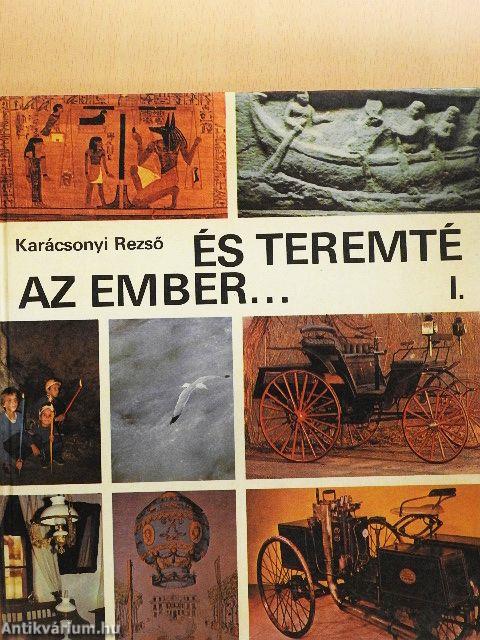 És teremté az ember... I.