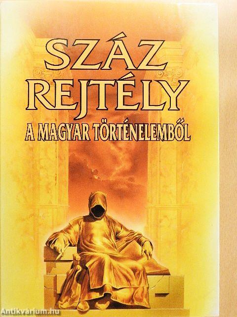 Száz rejtély a magyar történelemből