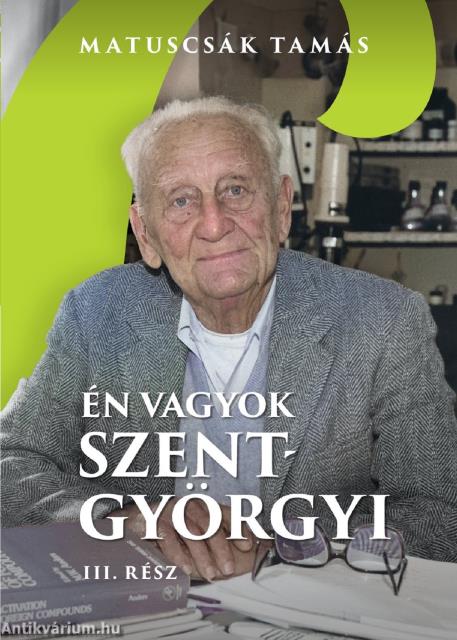 Én vagyok Szent-Györgyi III. rész