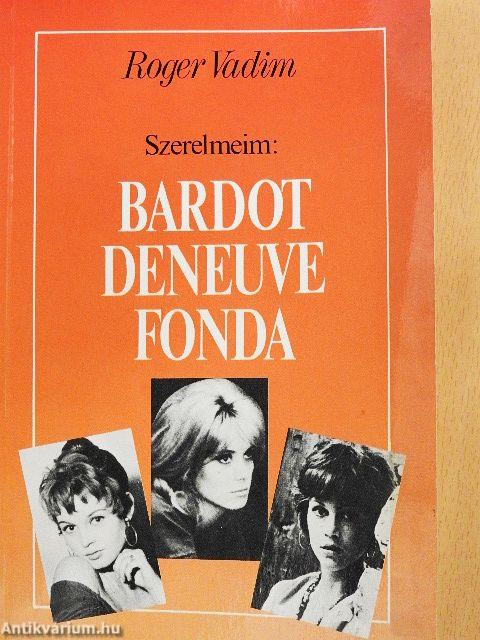 Szerelmeim: Bardot, Deneuve, Fonda