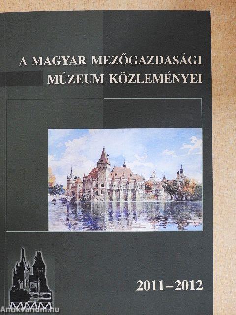 A Magyar Mezőgazdasági Múzeum közleményei 2011-2012