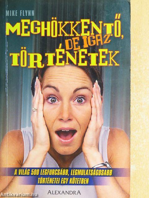 Meghökkentő, de igaz történetek