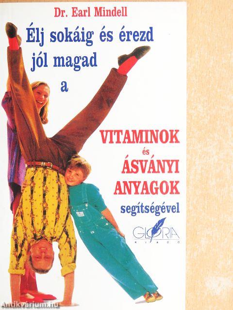 Élj sokáig és érezd jól magad a vitaminok és ásványi anyagok segítségével