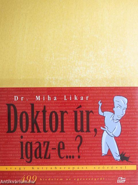 Doktor úr, igaz-e...?