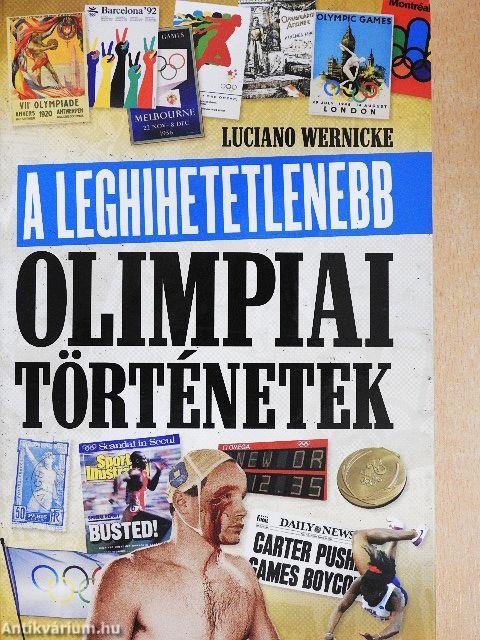 A leghihetetlenebb olimpiai történetek