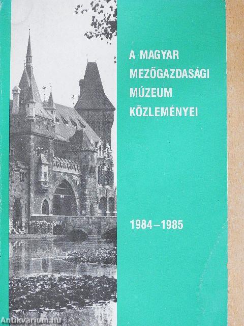 A Magyar Mezőgazdasági Múzeum közleményei 1984-1985