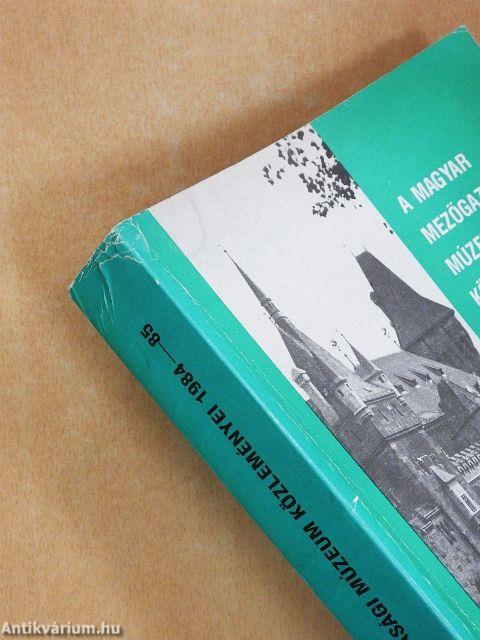 A Magyar Mezőgazdasági Múzeum közleményei 1984-1985