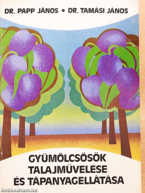 Gyümölcsösök talajművelése és tápanyagellátása (kétszeresen dedikált példány)
