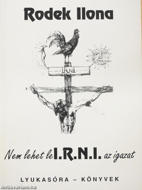 Nem lehet leI.R.N.I. az igazat (dedikált példány)