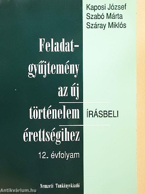 Feladatgyűjtemény az új történelem érettségihez - Írásbeli/12. évfolyam