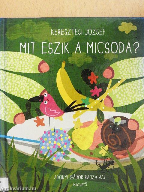 Mit eszik a micsoda?