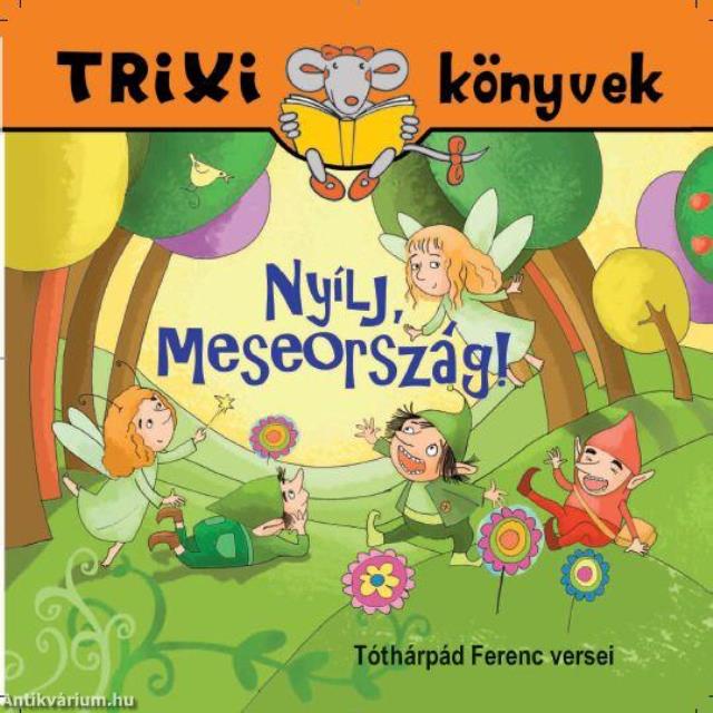 NYÍLJ, MESEORSZÁG! - TRIXI KÖNYVEK