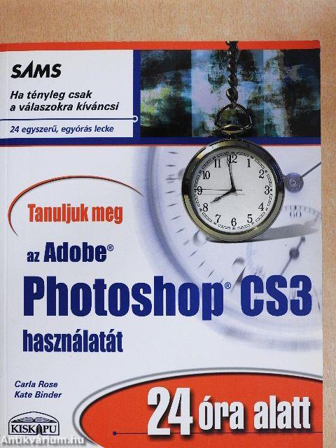 Tanuljuk meg az Adobe Photoshop CS 3 használatát 24 óra alatt