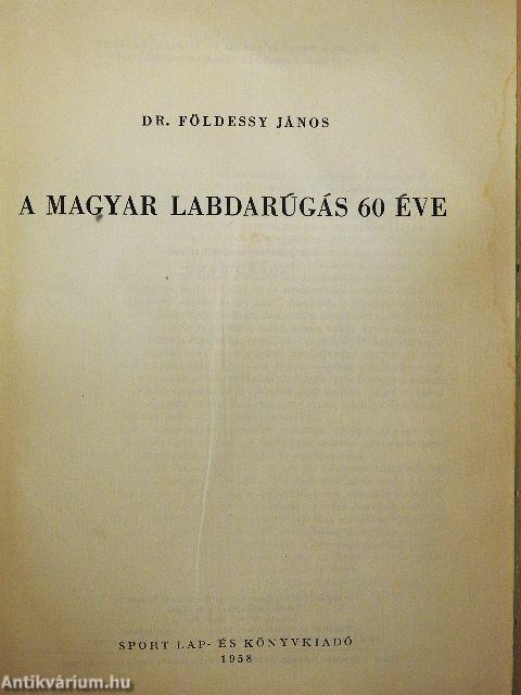 A magyar labdarúgás 60 éve