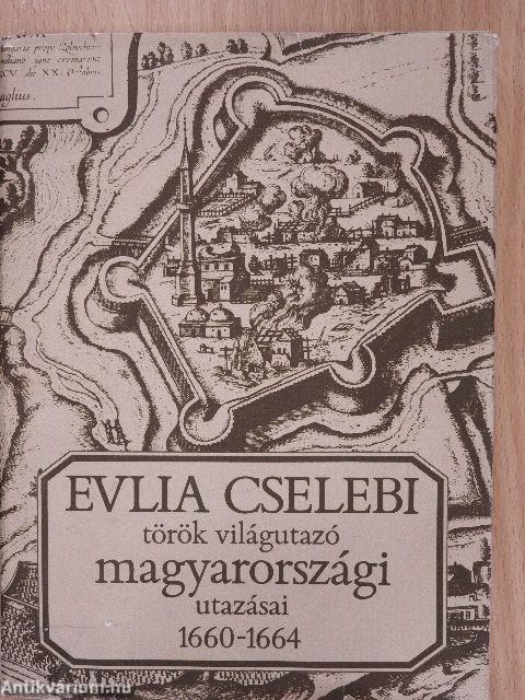 Evlia Cselebi török világutazó magyarországi utazásai 1660-1664