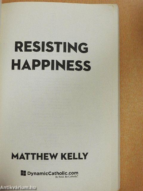 Resisting Happiness