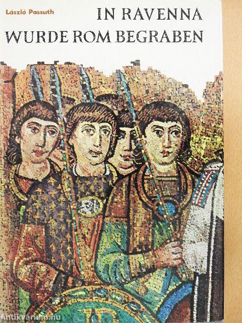 In Ravenna wurde Rom begraben