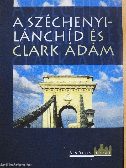 A Széchenyi-Lánchíd és Clark Ádám