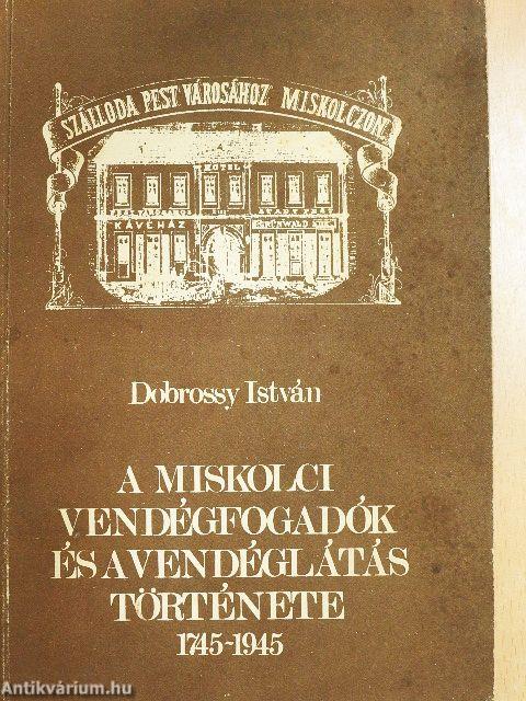 A miskolci vendégfogadók és a vendéglátás története (1745-1945)