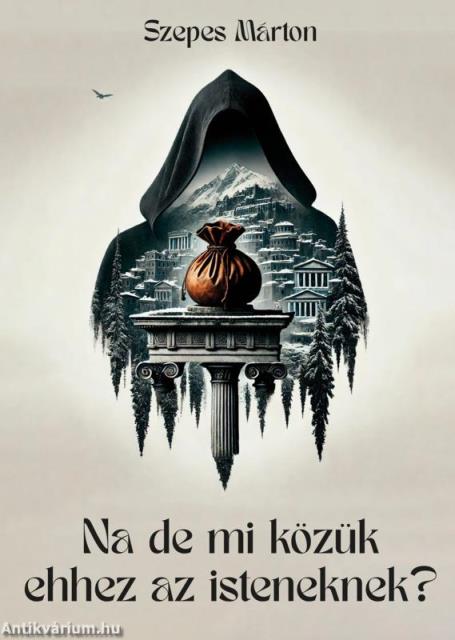 Na de mi közük ehhez az isteneknek?