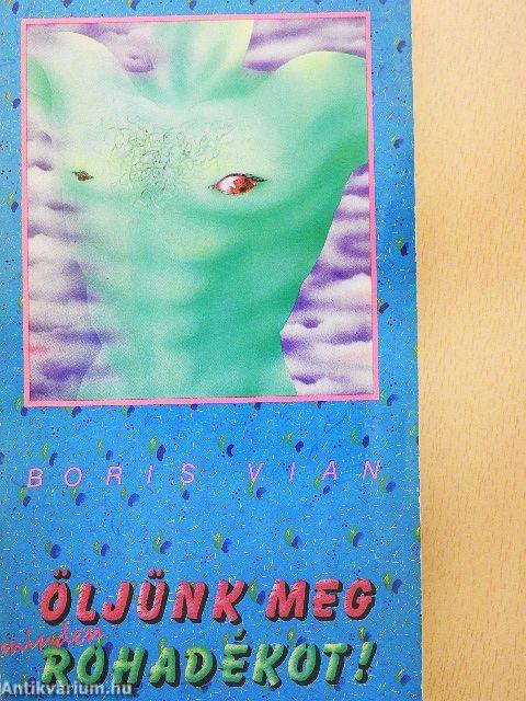 Öljünk meg minden rohadékot!