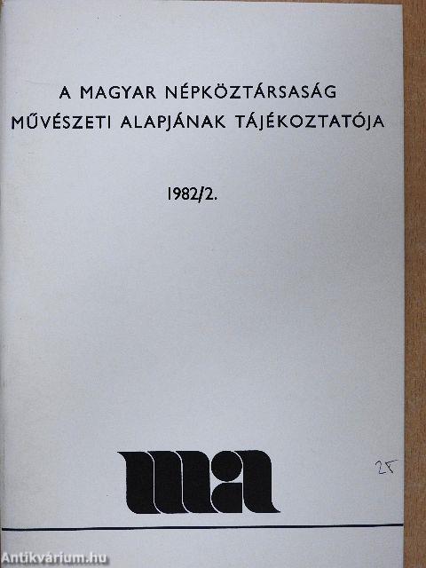 A Magyar Népköztársaság Művészeti Alapjának Tájékoztatója 1982/2.