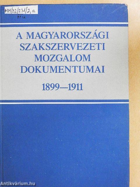 A magyarországi szakszervezeti mozgalom dokumentumai 1899-1911.