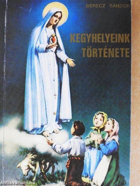 Kegyhelyeink története