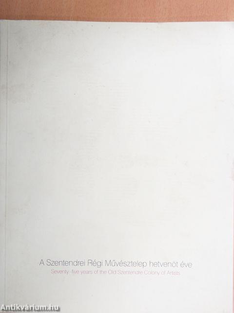 A Szentendrei Régi Művésztelep hetvenöt éve