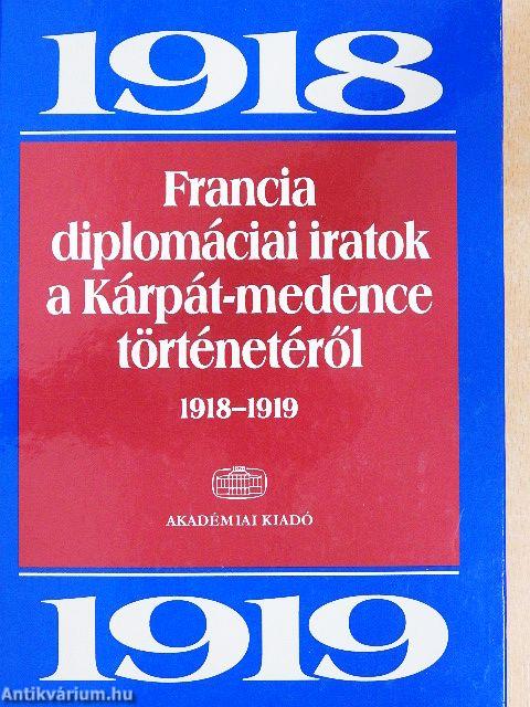 Francia diplomáciai iratok a Kárpát-medence történetéről 1918-1919