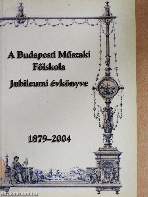 A Budapesti Műszaki Főiskola Jubileumi évkönyve 1879-2004