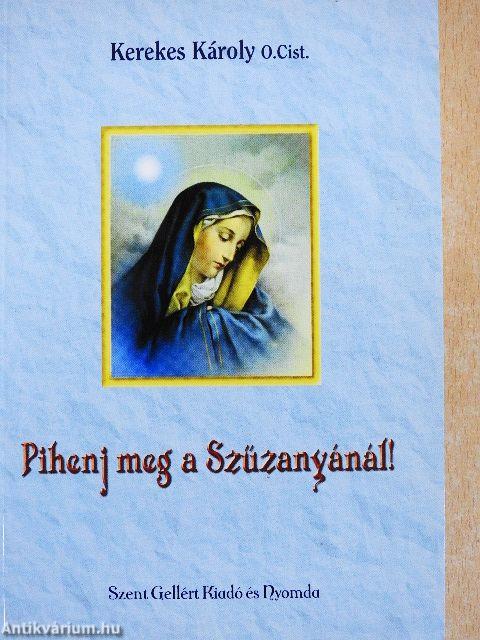 Pihenj meg a Szűzanyánál!