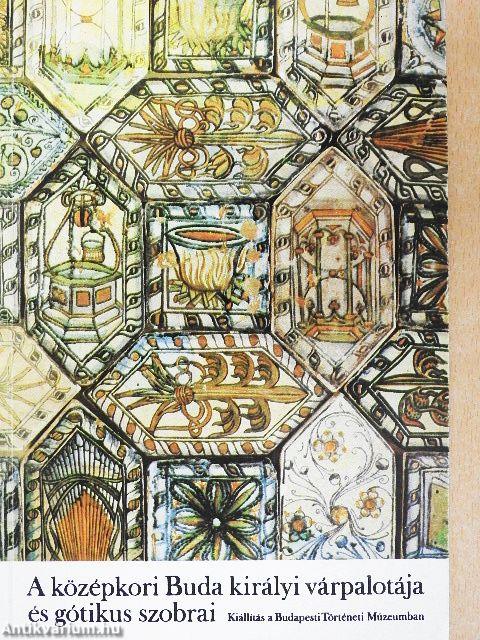 A középkori Buda királyi várpalotája és gótikus szobrai