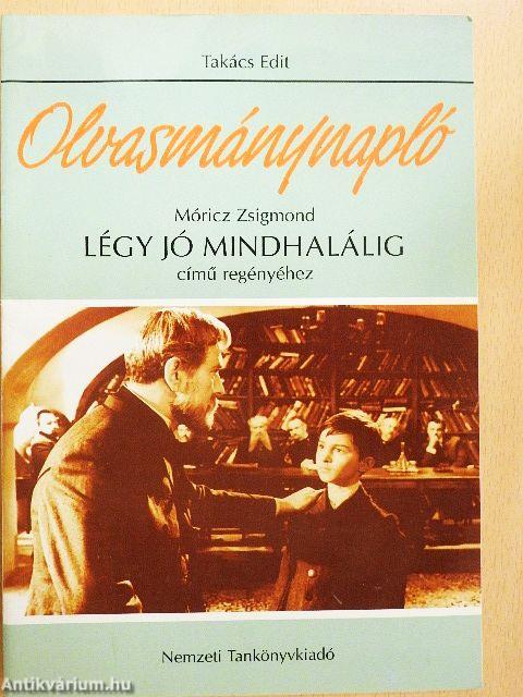 Olvasmánynapló - Móricz Zsigmond Légy jó mindhalálig című regényéhez