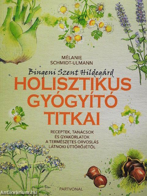 Bingeni Szent Hildegárd holisztikus gyógyító titkai