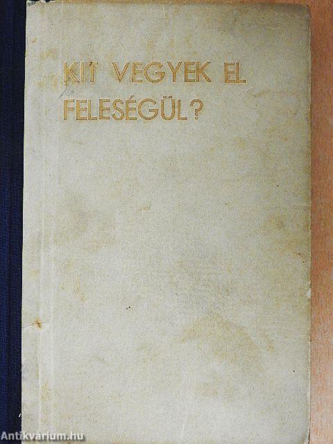 Kit vegyek el feleségül?