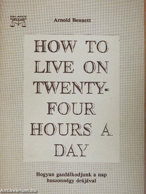 How to live on twenty-four hours a day