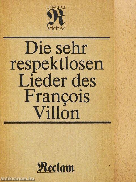 Die Sehr Respektlosen Lieber des Francois Villon